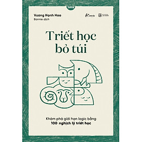 Sách Triết học bỏ túi - Khám phá giới hạn logic bằng 100 nghịch lý triết học