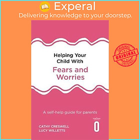 Sách - Helping Your Child with Fears and Worries 2nd Edition : A by Cathy Creswell Lucy Willetts (UK edition, paperback)