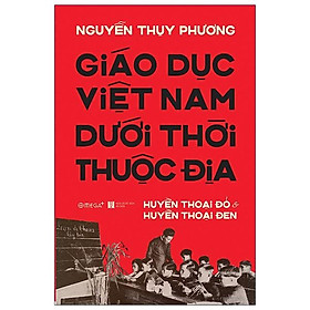 Giáo Dục Việt Nam Dưới Thời Thuộc Địa