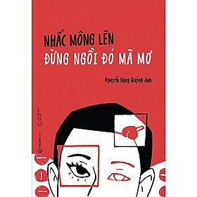 Nhấc Mông Lên Đừng Ngồi Đó Mà Mơ - Nhà Sách Thành An