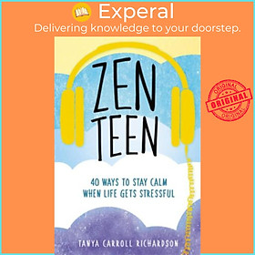 Sách - Zen Teen : 101 Mindful Ways to Stay Calm When Life Gets Stres by Tanya Carroll Richardson (US edition, paperback)