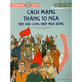 Du Hành Vào Lịch Sử Thế Giới - Cách Mạng Tháng 10 Nga: Tiến Vào Cung Điện Mùa Đông