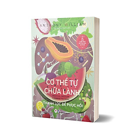 Cơ Thể Tự Chữa Lành - Thanh Lọc Để Phục Hồi