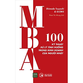 Hình ảnh MBA - 100 Kỹ Thuật Xử Lý Tình Huống Trong Kinh Doanh Của Người Nhật - Bản Quyền