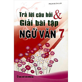 Trả Lời Câu Hỏi Và Giải Bài Tập Ngữ Văn 7