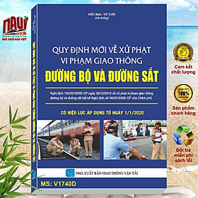 QUY ĐỊNH MỚI VỀ XỬ PHẠT VI PHẠM GIAO THÔNG ĐƯỜNG BỘ VÀ ĐƯỜNG SẮT