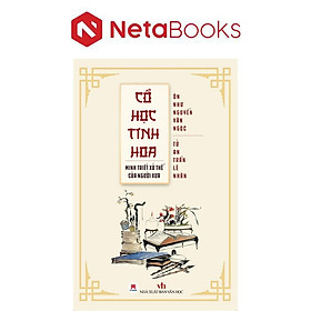 Cổ Học Tinh Hoa - Minh Triết Xử Thế Của Người Xưa