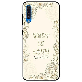 Ốp lưng in cho Samsung A50/ A30s/ A50s/ A70 Mẫu What Is Love