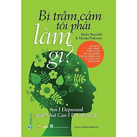 Bị Trầm Cảm Tôi Phải Làm Gì?
