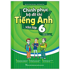 Chinh phục bộ đề thi tiếng anh vào lớp 6