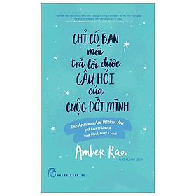 Chỉ Có Bạn Mới Trả Lời Được Câu Hỏi Của Cuộc Đời Mình