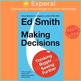 Sách - Making Decisions : Thinking Bigger, Seeing Further by Ed Smith (UK edition, paperback)