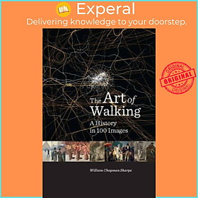 Sách - The Art of Walking - A History in 100 Images by William Chapman Sharpe (UK edition, hardcover)