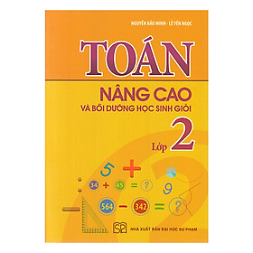 Toán Nâng Cao Và Bồi Dưỡng Học Sinh Giỏi Lớp 2 (Tái Bản)