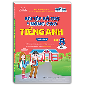 GLOBAL SUCCESS - Bài tập bổ trợ và nâng cao tiếng anh lớp 8 tập 2 (Có đáp án)