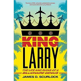 King Larry: The Life and Ruins of a Billionaire Genius