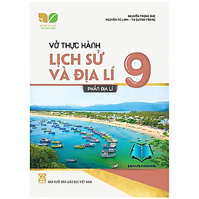 Sách - Vở thực hành Lịch sử và Địa lí 9 - Phần Địa lí (Kết nối tri thức với cuộc sống)