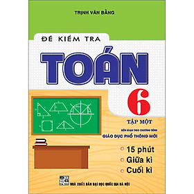 Sách - Đề Kiểm Tra Toán Lớp 6 - Tập 1 (Biên Soạn Theo Chương Trình Giáo Dục Phổ Thông Mới)-MK