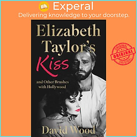 Sách - Elizabeth Taylor's Kiss and Other Brushes with Hollywood by David Wood (UK edition, paperback)
