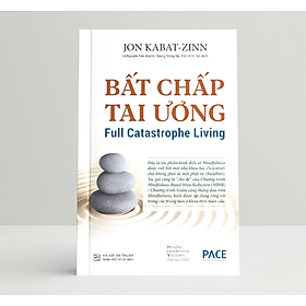 Sách Bất Chấp Tai Ương (Full Catastrophe Living) - Jon Kabat- Zinn - PACE Books - Jon Wright