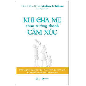 Sách Khi cha mẹ chưa trưởng thành cảm xúc