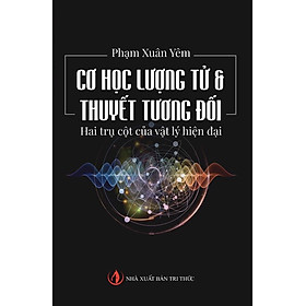 Cơ Học Lượng Tử & Thuyết Tương Đối - Phạm Xuân Yêm - (bìa mềm)