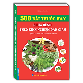 500 bài thuốc hay chữa bệnh theo kinh nghiệm dân gian