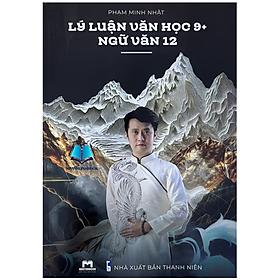 Lý Luận Văn Học 9+ Ngữ Văn 12 (MT) - Nhà Sách Hồng Ân