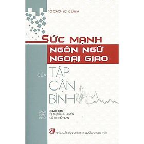 Sức Mạnh Ngôn Ngữ Ngoại Giao Của Tập Cận Bình - NXB Chính Trị Quốc Gia - Chính Bình