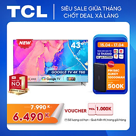 GOOGLE Tivi 43'' 4K HDR - TCL 43T66 - Gam Màu Rộng Dolby Audio - Tivi Giá Rẻ Chất Lượng -Hàng chính hãng