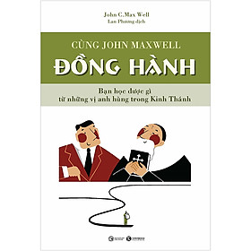 [Download Sách] Cùng John Maxwell Đồng Hành ( Đồng Hành Cùng Vĩ Nhân (Tái Bản) )