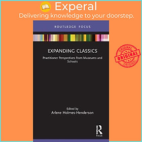 Sách - Expanding Classics : Practitioner Perspectives from Museums an by Arlene Holmes-Henderson (UK edition, hardcover)