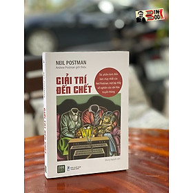 GIẢI TRÍ ĐẾN CHẾT- Tác phẩm kinh điển bán chạy nhất của bậc thầy Neil Postman  – Neil Postman – Nhung Nguyễn dịch – 1980 Books – NXB Thanh Niên 
