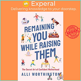 Sách - Remaining You While Raising Them - The Secret Art of Confident Mother by Alli Worthington (UK edition, paperback)