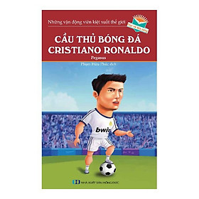 Những Vận Động Viên Kiệt Xuất Thế Giới - Cầu Thủ Bóng Đá Cristiano Ronaldo