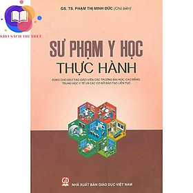 Sách - Sư Phạm Y Học Thực Hành (Dùng Cho Đào Tạo GV Các Trường ĐH, CĐ, Trung Học Y Tế Và Các Cơ Sở Đào Tạo Liên Tục)