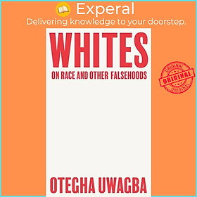 Sách - Whites - On Race and Other Falsehoods by Otegha Uwagba (UK edition, paperback)
