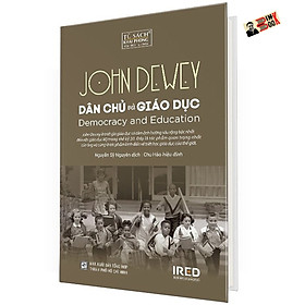 DÂN CHỦ VÀ GIÁO DỤC - John Dewey - Nguyễn Sỹ Nguyên dịch Viện Ired