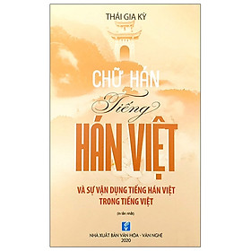 Nơi bán Chữ Hán Tiếng Hán Việt Và Sự Vận Dụng Tiếng Hán Việt Trong Tiếng Việt - Giá Từ -1đ