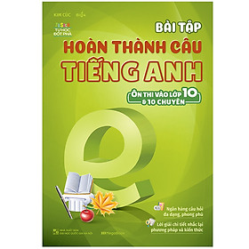 [Download Sách] Bài Tập Hoàn Thành Câu Tiếng Anh (Ôn Thi Vào 10 Và 10 Chuyên)