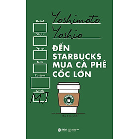 Đến Starbucks Mua Cà Phê Cốc Lớn (Tái Bản 2022)