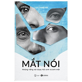 Mắt Nói - Những Tiếng Nói Được Hồi Sinh Từ Ánh Mắt - Thái Hà