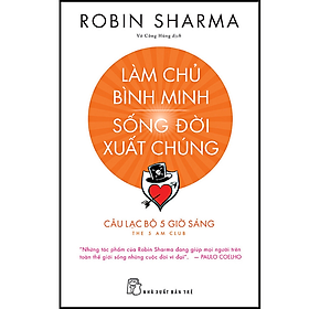 Làm Chủ Bình Minh - Sống Đời Xuất Chúng - CLB 5 Giờ Sáng (Robin Sharma)