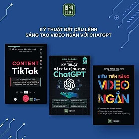Sách - Content Tiktok + Kỹ Thuật Đặt Câu Lệnh Cho Chat GPT + Kiếm Tiền Bằng Video Ngắn - Combo 3 cuốn - 1980 Books