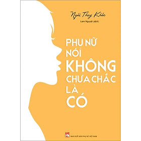 Phụ Nữ Nói Không Chưa Chắc Là Có