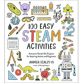 Sách - 100 Easy STEAM Activities : Awesome Hands-On Projects for Aspiring Ar by Andrea Scalzo Yi (US edition, paperback)