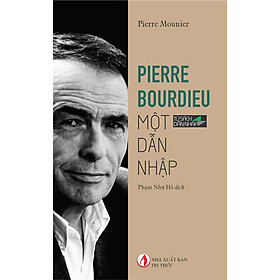 Pierre Bourdieu Một Dẫn Nhập - Pierre Mounier -  Phạm Như Hồ dịch - (bìa mềm)