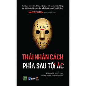 Download sách Thái Nhân Cách - Phía Sau Tội Ác (Khám Phá Bộ Não Của Những Kẻ Sát Nhân Máu Lạnh)