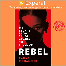 Sách - Rebel - My Escape from Saudi Arabia to Freedom by Rahaf Mohammed (UK edition, hardcover)