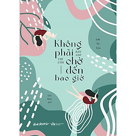 Sách - Không Phải Bây Giờ Thì Còn Chờ Đến Bao Giờ - AZ Việt Nam